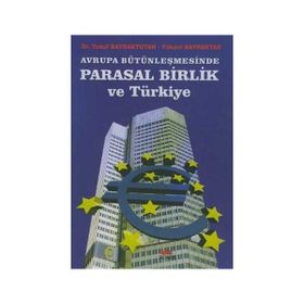 AVRUPA BÜTÜNLEŞMESİNDE PARASAL BIRLIK VE TÜRKİYE - YUSUF BAYRAKTUTAN;YÜKSEL BAYRAKTAR