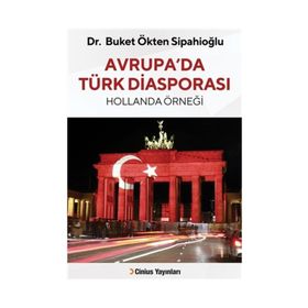 Avrupa da Türk Diasporası - Hollanda Örneği - Buket Ökten Sipahioğlu