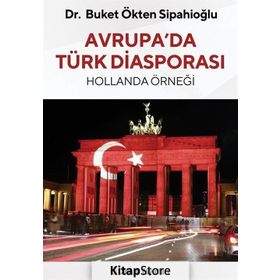 Avrupa da Türk Diasporası - Hollanda Örneği - Buket Ökten Sipahioğlu