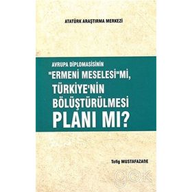 Avrupa Diplomasisinin ''Ermeni Meselesi'' mi, Türkiye'nin Bölüştürülmesi Planı mı ? - Tofig Mustafazade