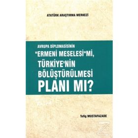 Avrupa Diplomasisinin ''Ermeni Meselesi'' mi, Türkiye'nin Bölüştürülmesi Planı mı ? - Tofig Mustafazade