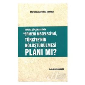 Avrupa Diplomasisinin ''Ermeni Meselesi'' mi, Türkiye'nin Bölüştürülmesi Planı mı ? - Tofig Mustafazade