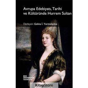 Avrupa Edebiyatı, Tarihi ve Kültüründe Hürrem Sultan - Kolektif