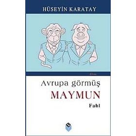AVRUPA GÖRMÜŞ MAYMUN - HÜSEYİN KARATAY