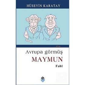 AVRUPA GÖRMÜŞ MAYMUN - HÜSEYİN KARATAY