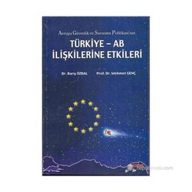 AVRUPA GÜVENLİK VE SAVUNMA POLİTİKASI`NIN TÜRKİYE-AB İLİŞKİLERİNE ETKI - BARIŞ ÖZDAL, MEHMET GENÇ