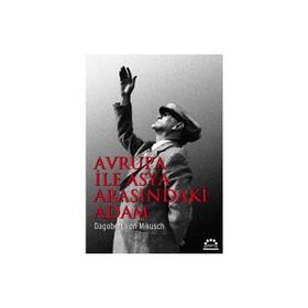 AVRUPA İLE ASYA ARASINDAKİ ADAM - D. V. MIKUSCH
