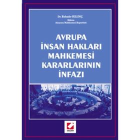 AVRUPA İNSAN HAKLARI MAHKEMESI KARARLARININ İNFAZI - BAHADIR KILINÇ
