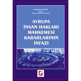 AVRUPA İNSAN HAKLARI MAHKEMESI KARARLARININ İNFAZI - BAHADIR KILINÇ