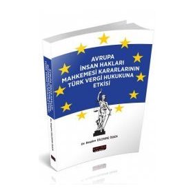 Avrupa İnsan Hakları Mahkemesi Kararlarının Türk Vergi Hukukuna Etkisi - Begüm Dilemre Öden