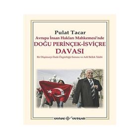 AVRUPA İNSAN HAKLARI MAHKEMESINDE DOĞU PERİNÇEK-İSVİÇRE DAVASI BIR DÜŞÜNCEYİ İFADE ÖZGÜRLÜĞÜ SORUNU VE ADIL BELLEK TALEBI - PULAT TACAR