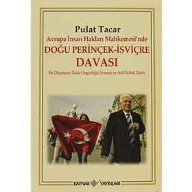 AVRUPA İNSAN HAKLARI MAHKEMESINDE DOĞU PERİNÇEK-İSVİÇRE DAVASI BIR DÜŞÜNCEYİ İFADE ÖZGÜRLÜĞÜ SORUNU VE ADIL BELLEK TALEBI - PULAT TACAR