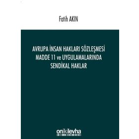 Avrupa İnsan Hakları Sözleşmesi Madde 11 ve Uygulamalarında Sendikal Haklar - Fatih Akın