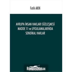 Avrupa İnsan Hakları Sözleşmesi Madde 11 ve Uygulamalarında Sendikal Haklar - Fatih Akın