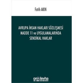 Avrupa İnsan Hakları Sözleşmesi Madde 11 ve Uygulamalarında Sendikal Haklar - Fatih Akın