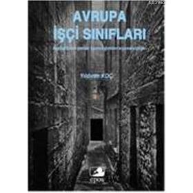 AVRUPA İŞÇİ SINIFLARI KAPITALIZMIN MEZAR KAZICILIĞINDAN SİYASETSİZLİĞE - YILDIRIM KOÇ