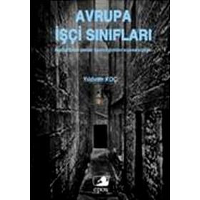 AVRUPA İŞÇİ SINIFLARI KAPITALIZMIN MEZAR KAZICILIĞINDAN SİYASETSİZLİĞE - YILDIRIM KOÇ