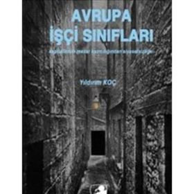AVRUPA İŞÇİ SINIFLARI KAPITALIZMIN MEZAR KAZICILIĞINDAN SİYASETSİZLİĞE - YILDIRIM KOÇ