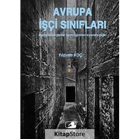 AVRUPA İŞÇİ SINIFLARI KAPITALIZMIN MEZAR KAZICILIĞINDAN SİYASETSİZLİĞE - YILDIRIM KOÇ