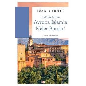 Avrupa İslam'a Neler Borçlu? - Juan Vernet