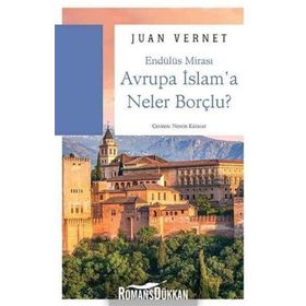 Avrupa İslam'a Neler Borçlu? - Juan Vernet
