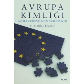 AVRUPA KİMLİĞİ AVRUPA BİRLİĞİNİN YARIM KALAN HIKÂYESI - F. H. BURAK ERDENIR
