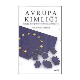 AVRUPA KİMLİĞİ AVRUPA BİRLİĞİNİN YARIM KALAN HIKÂYESI - F. H. BURAK ERDENIR