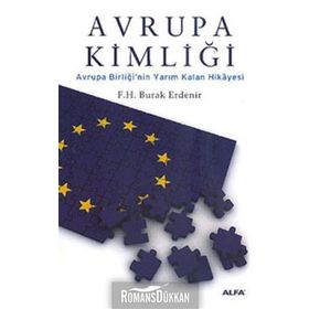 AVRUPA KİMLİĞİ AVRUPA BİRLİĞİNİN YARIM KALAN HIKÂYESI - F. H. BURAK ERDENIR