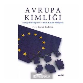 AVRUPA KİMLİĞİ AVRUPA BİRLİĞİNİN YARIM KALAN HIKÂYESI - F. H. BURAK ERDENIR
