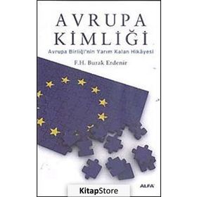 AVRUPA KİMLİĞİ AVRUPA BİRLİĞİNİN YARIM KALAN HIKÂYESI - F. H. BURAK ERDENIR