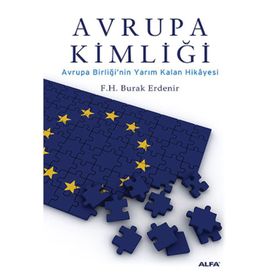 AVRUPA KİMLİĞİ AVRUPA BİRLİĞİNİN YARIM KALAN HIKÂYESI - F. H. BURAK ERDENIR