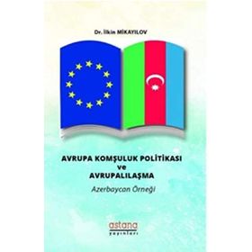 Avrupa Komşuluk Politikası ve Avrupalılaşma - İlkin Mikayilov