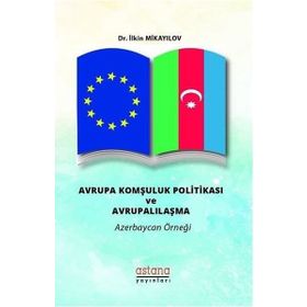 Avrupa Komşuluk Politikası ve Avrupalılaşma - İlkin Mikayilov
