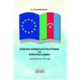 Avrupa Komşuluk Politikası ve Avrupalılaşma - İlkin Mikayilov