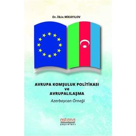 Avrupa Komşuluk Politikası ve Avrupalılaşma - İlkin Mikayilov