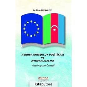 Avrupa Komşuluk Politikası ve Avrupalılaşma - İlkin Mikayilov