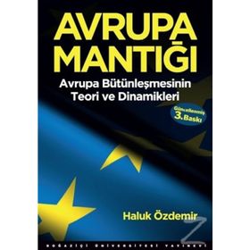 Avrupa Mantığı Avrupa Bütünleşmesinin Teori ve Dinamikleri - Haluk Özdemir