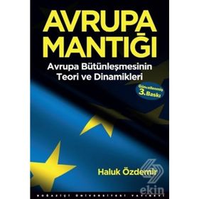 Avrupa Mantığı Avrupa Bütünleşmesinin Teori ve Dinamikleri - Haluk Özdemir