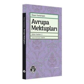 Avrupa Mektupları - Bütün Yazıları 2 - Ömer Ferid Kam - Büyüyen Ay Yayınları