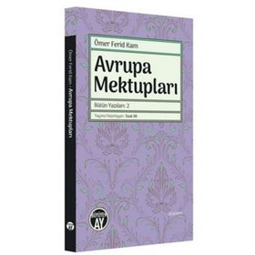 Avrupa Mektupları - Bütün Yazıları 2 - Ömer Ferid Kam - Büyüyen Ay Yayınları
