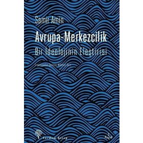 Avrupa-Merkezcilik Bir İdeolojinin Eleştirisi-Samir Amin