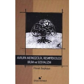 Avrupa Merkezcilik, Resmi İdeoloji Bilim ve Sosyalizm - Fikret Başkaya