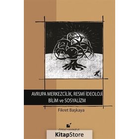 Avrupa Merkezcilik, Resmi İdeoloji Bilim ve Sosyalizm - Fikret Başkaya