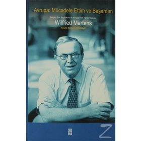 AVRUPA: MÜCADELE ETTIM VE BAŞARDIM - WILFRIED MARTENS