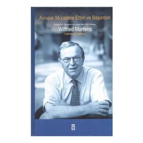 AVRUPA: MÜCADELE ETTIM VE BAŞARDIM - WILFRIED MARTENS