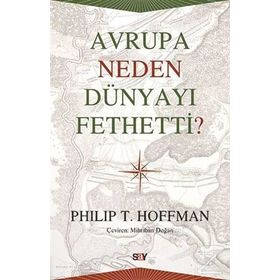 Avrupa Neden Dünyayı Fethetti - Philip T. Hoffman