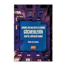 Avrupa Refah Devletlerinde Göçmenlerin Sosyal Güvenlik Hakkı - Melike Çallı Kaplan