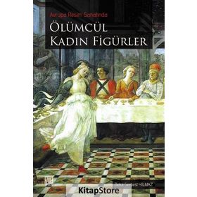Avrupa Resim Sanatında Ölümcül Kadın Figürler - Betül Serbest Yılmaz