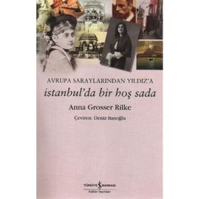 AVRUPA SARAYLARINDAN YILDIZ'A İSTANBUL'DA BIR HOŞ SADA - ANNA GROSSER RILKE