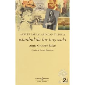 AVRUPA SARAYLARINDAN YILDIZ'A İSTANBUL'DA BIR HOŞ SADA - ANNA GROSSER RILKE